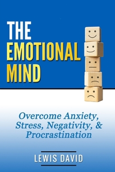 Paperback The Emotional Mind: Overcome Anxiety, Stress, Negativity, and Procrastination. Book