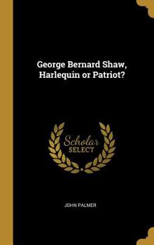 Hardcover George Bernard Shaw, Harlequin or Patriot? Book