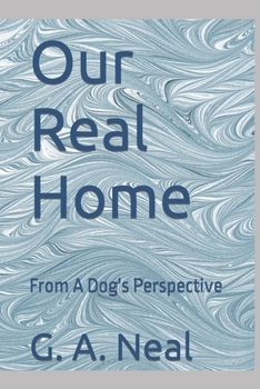 Paperback Our Real Home: From A Dog's Perspective Book