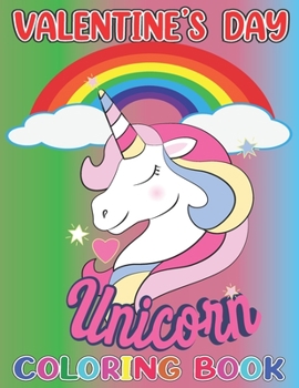 Valentines Day unicorn coloring book: Also Fun Valentine Books For Toddlers;Lots Of unicorn Drawings In This Valentine Books For Kids