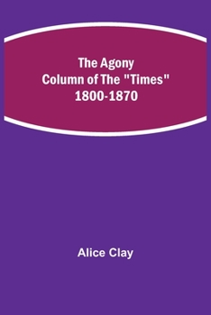 Paperback The Agony Column of the "Times" 1800-1870 Book