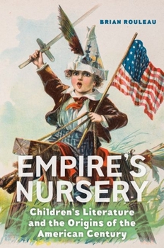 Hardcover Empire's Nursery: Children's Literature and the Origins of the American Century Book