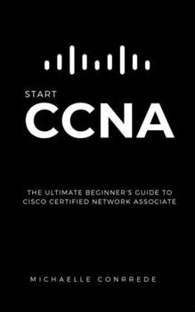 Paperback CCNA: START CCNA: The Ultimate Beginner's Guide to Cisco Certified Network Associate Book