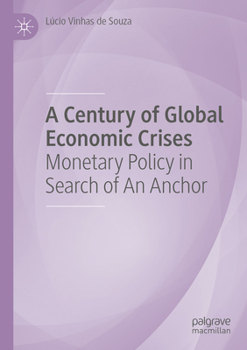 Paperback A Century of Global Economic Crises: Monetary Policy in Search of an Anchor Book