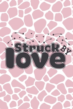 Struck By Love: Lined Journal/Notebook | With Motivational Quotes In Each Page | Amazing Present For A Loved One.