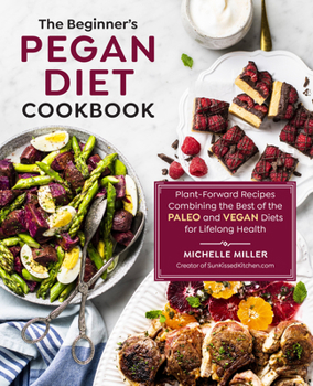 Paperback The Beginner's Pegan Diet Cookbook: Plant-Forward Recipes Combining the Best of the Paleo and Vegan Diets for Lifelong Health Book