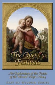 Paperback The Queen's Festivals: An Explanation of the Feasts of the Blessed Virgin Mary Book