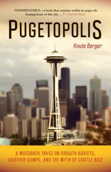 Paperback Pugetopolis: A Mossback Takes on Growth Addicts, Weather Wimps, and the Myth of Seattle Nice Book