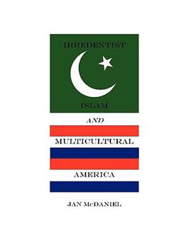 Paperback Irredentist Islam and Multicultural America Book