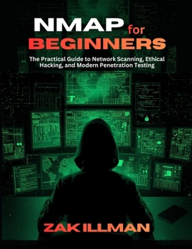 Paperback Nmap for Beginners: The Practical Guide to Network Scanning, Ethical Hacking, and Modern Penetration Testing Book
