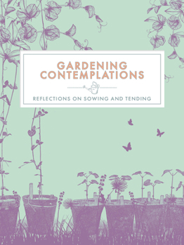 Hardcover Gardening Contemplations: Reflections on Sowing and Tending Book