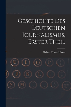 Paperback Geschichte Des Deutschen Journalismus, Erster Theil [German] Book