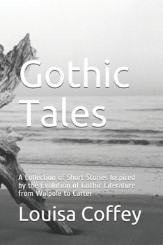 Paperback Gothic Tales: A Collection of Short Stories Inspired by the Evolution of Gothic Literature from Walpole to Carter Book