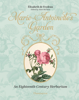 Hardcover Marie-Antoinette's Garden: An Eighteenth-Century Herbarium Book