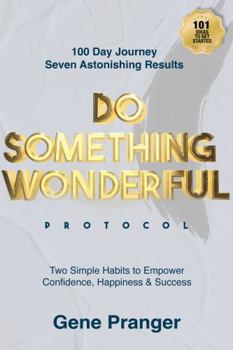 Do Something Wonderful Protocol: Unleash the Power of a Giving Mindset & Reduce Negative Thoughts