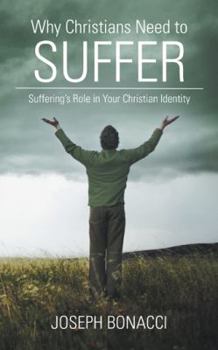 Paperback Why Christians Need to Suffer: Suffering's Role in Your Christian Identity Book