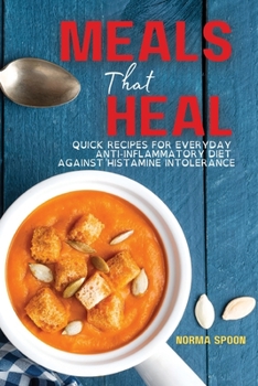 Paperback Meals That Heal: Quick Recipes for Everyday Anti-Inflammatory Diet Against Histamine Intolerance Book