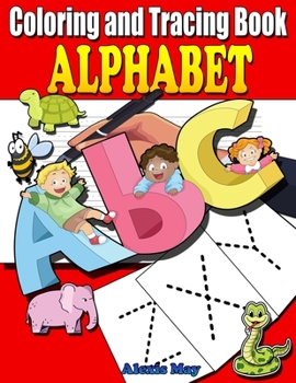 Coloring and Tracing Alphabet: Preschool writing Workbook with Sight words for Pre K, Kindergarten and Kids Ages 3-5. ABC print handwriting book