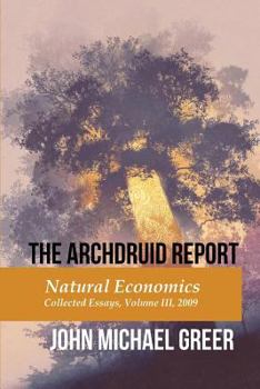 Paperback The Archdruid Report: Natural Economics: Collected Essays, Volume III, 2009 Book