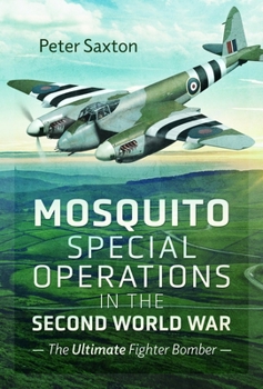 Paperback Mosquito Special Operations in the Second World War: The Ultimate Fighter Bomber Book