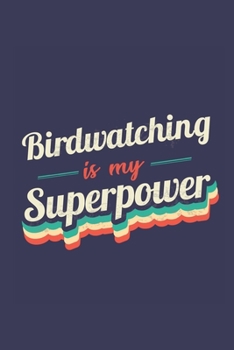 Birdwatching Is My Superpower: A 6x9 Inch Softcover Diary Notebook With 110 Blank Lined Pages. Funny Vintage Birdwatching Journal to write in. Birdwatching Gift and SuperPower Retro Design Slogan