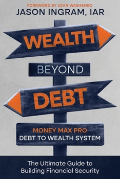 Wealth Beyond Debt: Money Max Pro Debt to Wealth System: The Ultimate Guide to Building Financial Security