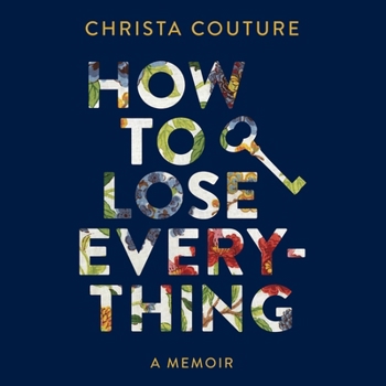Hardcover How to Lose Everything: A Memoir Book