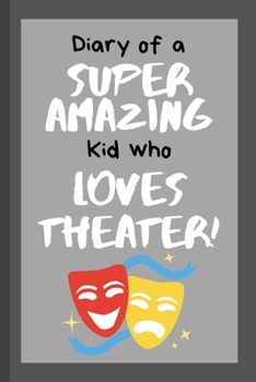 Paperback Diary of a Super Amazing Kid Who Loves Theater!: Small Lined Notebook / Journal for Children Book