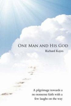 Paperback One Man and His God: A Pilgrimage Towards a No Nonsense Faith with a Few Laughs on the Way Book