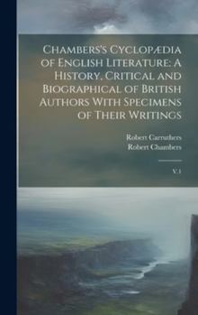 Hardcover Chambers's Cyclopædia of English Literature: A History, Critical and Biographical of British Authors With Specimens of Their Writings: V.1 Book