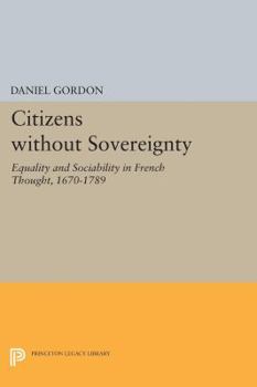 Paperback Citizens Without Sovereignty: Equality and Sociability in French Thought, 1670-1789 Book