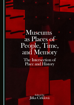 Museums as Places of People, Time, and Memory: The Intersection of Place and History