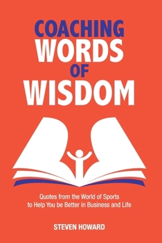 Paperback Coaching Words of Wisdom: Quotes from the World of Sports to Help You be Better in Business and Life Book