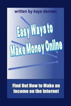 Paperback Easy Ways to Make Money Online: Find Out How to Make an Income on the Internet Book