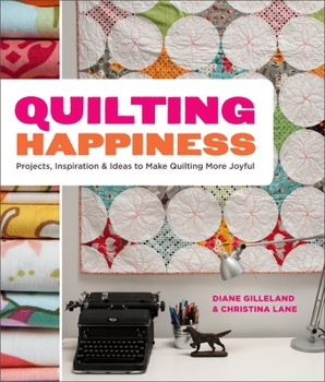 Paperback Quilting Happiness: Projects, Inspiration, and Ideas to Make Quilting More Joyful Book