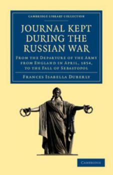 Journal Kept during the Russian War: from the Departure of the Army from England in April 1854, to the Fall of Sebastopol