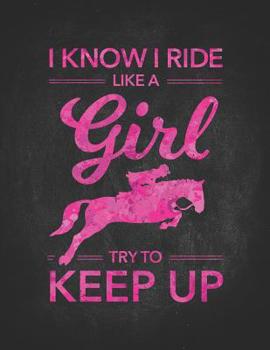 Horse Riding Girl Gifts: I Know I Ride Like A Horse Girl Composition Notebook College Wide Ruled Lined 8.5x11 Awesome gift for horseback riding girl boy kids on a farm