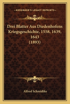 Paperback Drei Blatter Aus Diedenhofens Kriegsgeschichte, 1558, 1639, 1643 (1893) [German] Book