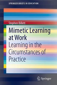 Paperback Mimetic Learning at Work: Learning in the Circumstances of Practice Book