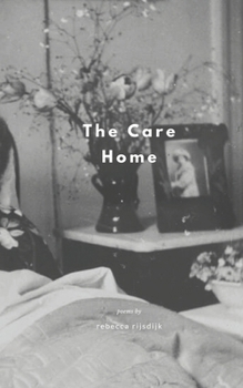 Paperback The Care Home: Poems by Rebecca Rijsdijk Book