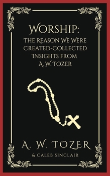 Paperback Worship: The Reason We Were Created-Collected Insights from A. W. Tozer Book