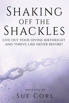 Paperback Shaking Off the Shackles: Live out your divine birthright and thrive like never before! Book
