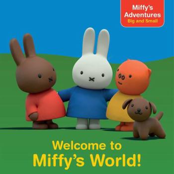 Welcome to Miffy's World! - Book  of the Miffy’s Adventures Big and Small