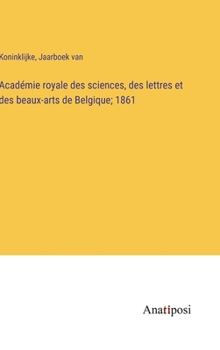 Hardcover Académie royale des sciences, des lettres et des beaux-arts de Belgique; 1861 [French] Book