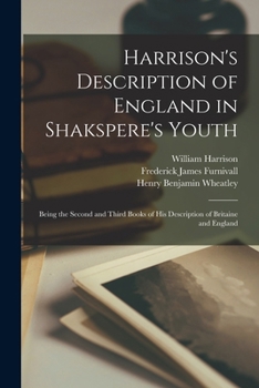 Paperback Harrison's Description of England in Shakspere's Youth: Being the Second and Third Books of His Description of Britaine and England Book