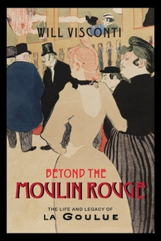 Paperback Beyond the Moulin Rouge: The Life and Legacy of La Goulue Book