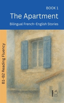 The Apartment: Bilingual French-English Stories (The 52 Story Method - Reading Fluency (B1-B2))
