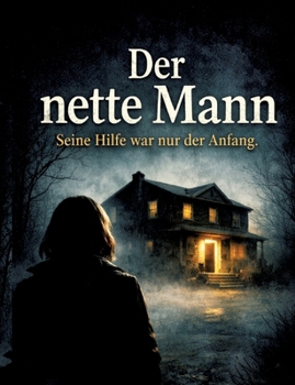 Der nette Mann: Seine Hilfe war nur der Anfang. (German Edition)
