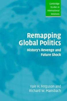Paperback Remapping Global Politics: History's Revenge and Future Shock Book