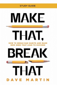 Paperback Make That, Break That - Study Guide: How to Break Bad Habits and Make New Ones that Lead to Success Book